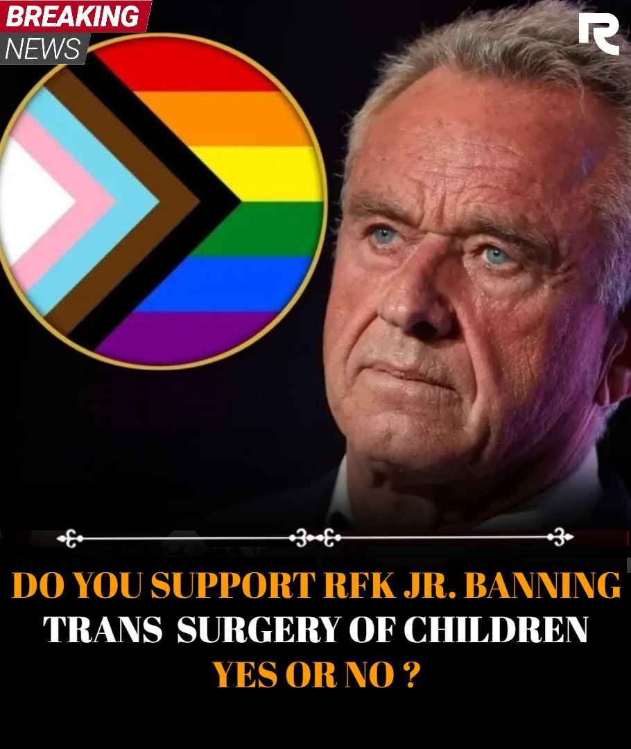 Do you support RFK Jr. banning trans surgery for children, yes or no?