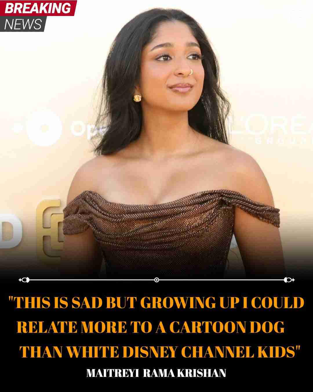 THIS IS SAD BUT GROWING UP I COULD RELATE MORE TO A CARTOON DOG THAN WHITE DISNEY CHANNEL KIDS" MAITREYI RAMA KRISHAN