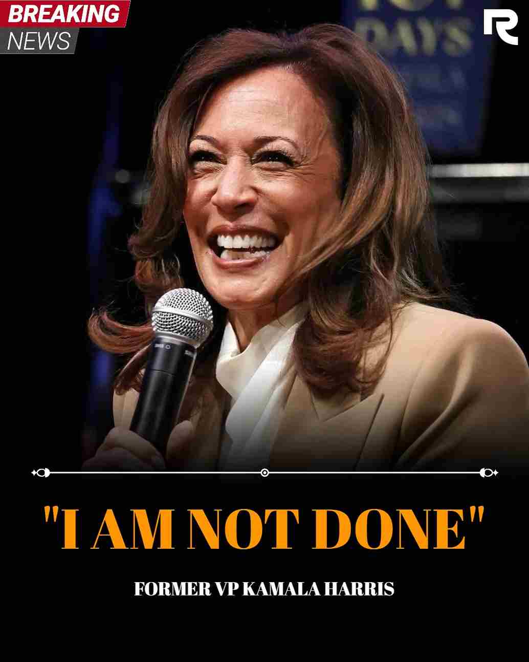 "I AM NOT DONE" FORMER VP KAMALA HARRIS