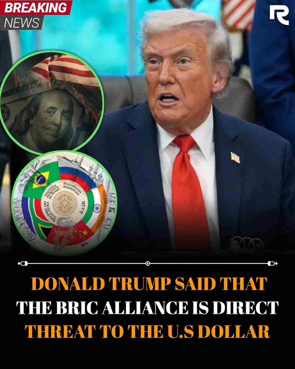 DONALD TRUMP SAID THAT THE BRIC ALLIANCE IS DIRECT THREAT TO THE U.S DOLLAR